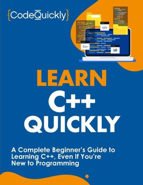 Cover for Code Quickly · Learn C++ Quickly: A Complete Beginner's Guide to Learning C++, Even If You're New to Programming (Paperback Book) (2020)