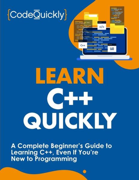 Learn C++ Quickly: A Complete Beginner's Guide to Learning C++, Even If You're New to Programming - Code Quickly - Bøker - Drip Digital - 9781951791629 - 29. juli 2020