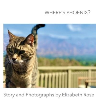 Cover for Elizabeth Rose · Where's Phoenix? (Book) (2023)