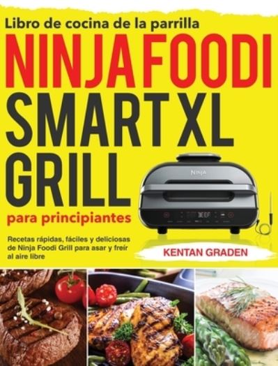 Cover for Kentan Graden · Libro de cocina de la parrilla Ninja Foodi Smart XL para principiantes (Hardcover Book) (2021)