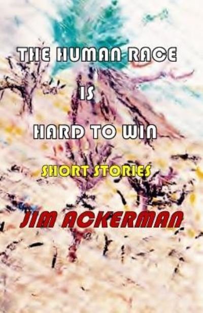 Cover for Jim Ackerman · The Human Race is Hard to Win : Short Stories (Taschenbuch) (2017)