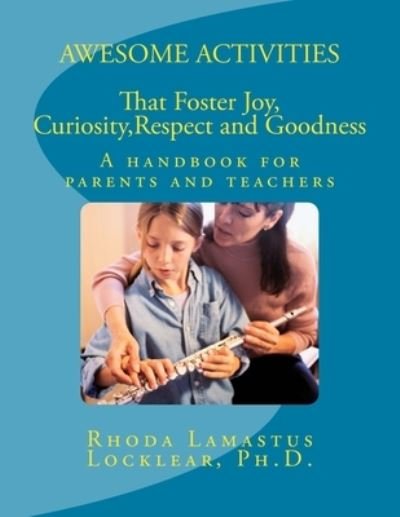 Cover for Rhoda Lamastus Locklear Ph D · Awesome Activities That Foster Joy, Curiosity, Respect and Goodness (Paperback Book) (2017)