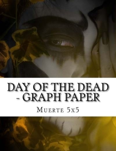 Cover for Muerte · DAY OF THE DEAD - Graph Paper (Taschenbuch) (2017)