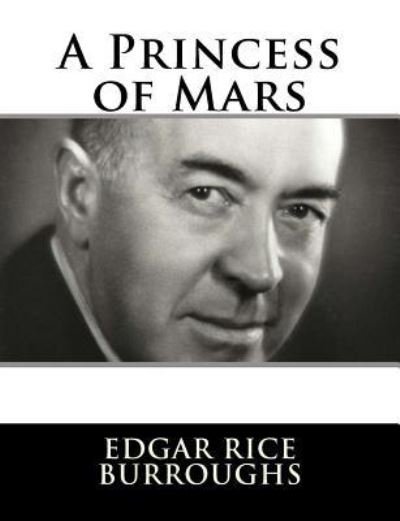 A Princess of Mars - Edgar Rice Burroughs - Bücher - Createspace Independent Publishing Platf - 9781982085629 - 29. Dezember 2017