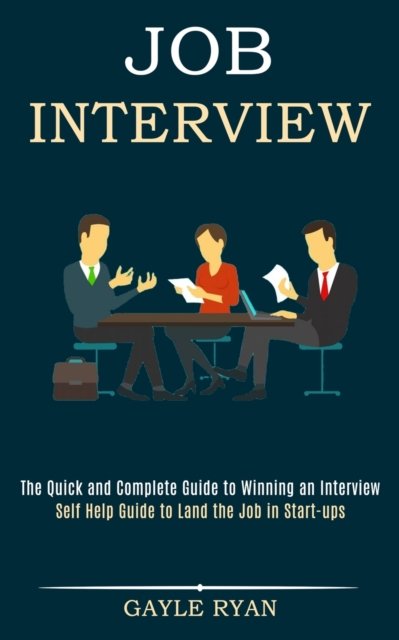 Cover for Gayle Ryan · Job Interview: The Quick and Complete Guide to Winning an Interview (Self Help Guide to Land the Job in Start-ups) (Paperback Book) (2020)