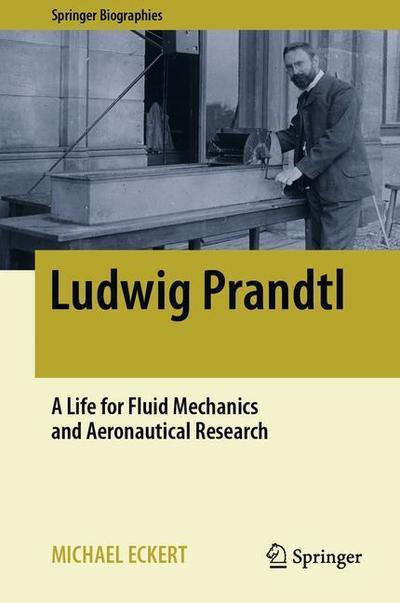 Cover for Michael Eckert · Ludwig Prandtl: A Life for Fluid Mechanics and Aeronautical Research - Springer Biographies (Hardcover Book) [1st ed. 2019 edition] (2019)