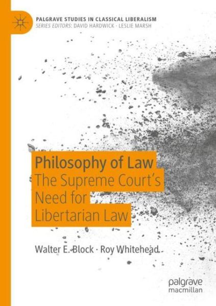 Cover for Walter E. Block · Philosophy of Law: The Supreme Court’s Need for Libertarian Law - Palgrave Studies in Classical Liberalism (Paperback Book) [2019 edition] (2020)