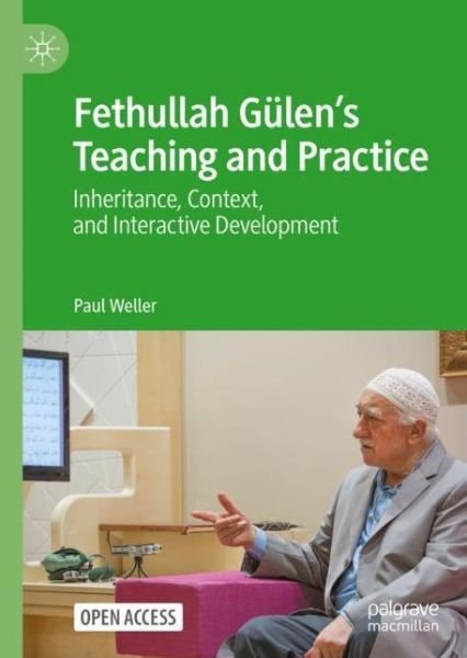 Cover for Paul Weller · Fethullah Gulen’s Teaching and Practice: Inheritance, Context, and Interactive Development (Gebundenes Buch) [1st ed. 2022 edition] (2022)