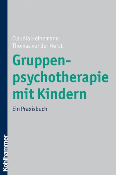 Gruppenpsychotherapie Mit Kindern: Ein Praxisbuch - Thomas Vor Der Horst - Books - Kohlhammer - 9783170196629 - November 6, 2008