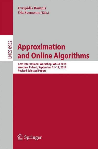 Cover for Evripidis Bampis · Approximation and Online Algorithms: 12th International Workshop, WAOA 2014, Wroclaw, Poland, September 11-12, 2014, Revised Selected Papers - Theoretical Computer Science and General Issues (Paperback Bog) [2015 edition] (2015)