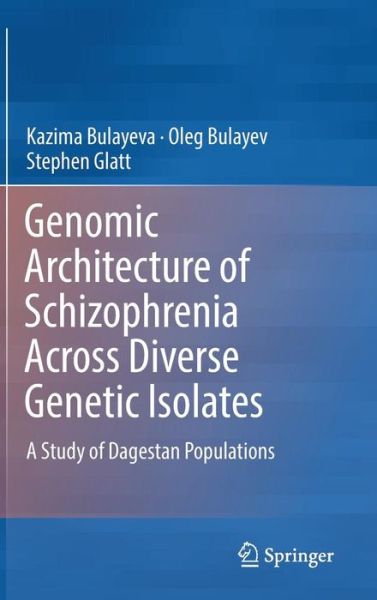 Cover for Kazima Bulayeva · Genomic Architecture of Schizophrenia Across Diverse Genetic Isolates: A Study of Dagestan Populations (Hardcover Book) [1st ed. 2016 edition] (2016)