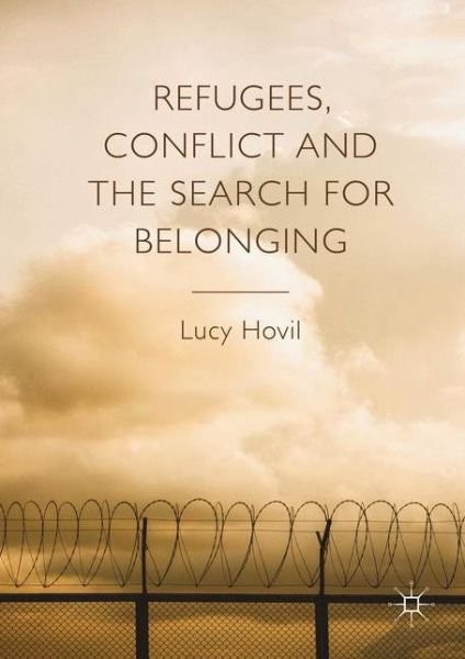 Lucy Hovil · Refugees, Conflict and the Search for Belonging (Hardcover Book) [1st ed. 2016 edition] (2016)