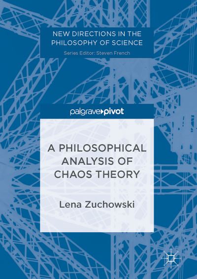 Cover for Lena C. Zuchowski · A Philosophical Analysis of Chaos Theory - New Directions in the Philosophy of Science (Hardcover Book) [1st ed. 2017 edition] (2017)