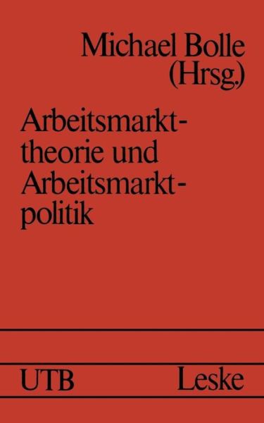 Cover for Michael Bolle · Arbeitsmarkttheorie Und Arbeitsmarktpolitik - Uni-Taschenbucher (Pocketbok) [Softcover Reprint of the Original 1st 1976 edition] (2013)