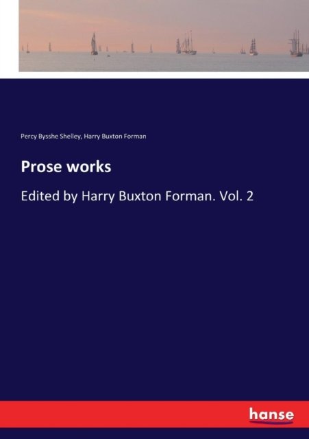 Prose works - Percy Bysshe Shelley - Livres - Hansebooks - 9783337113629 - 19 juillet 2017