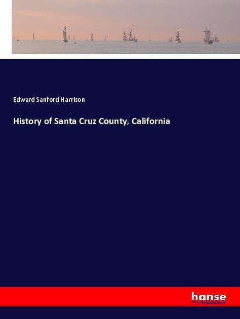 Cover for Harrison · History of Santa Cruz County, (Book)