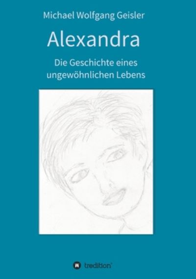 Cover for Geisler · Alexandra - die Geschichte eine (Book) (2020)