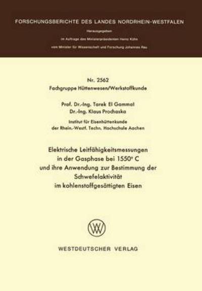 Cover for Gammal, Tarek ~El&amp;#156; · Elektrische Leitfahigkeitsmessungen in Der Gasphase Bei 1550 Degreesc Und Ihre Anwendung Zur Bestimmung Der Schwefelaktivitat Im Kohlenstoffgesattigten Eisen - Forschungsberichte Des Landes Nordrhein-Westfalen (Pocketbok) [1976 edition] (1976)