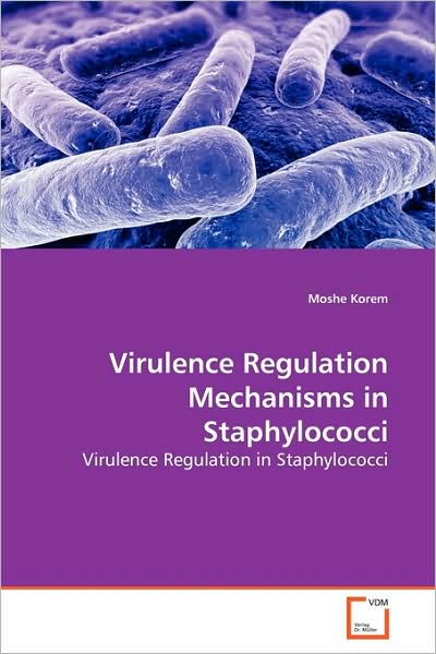 Cover for Moshe Korem · Virulence Regulation Mechanisms in Staphylococci: Virulence Regulation in Staphylococci (Paperback Book) (2009)