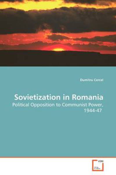 Cover for Dumitru Cercel · Sovietization in Romania: Political Opposition to Communist Power, 1944-47 (Paperback Book) (2009)