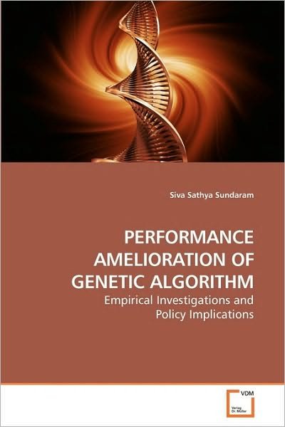 Cover for Siva Sathya Sundaram · Performance Amelioration of Genetic Algorithm: Empirical Investigations and Policy Implications (Pocketbok) (2010)