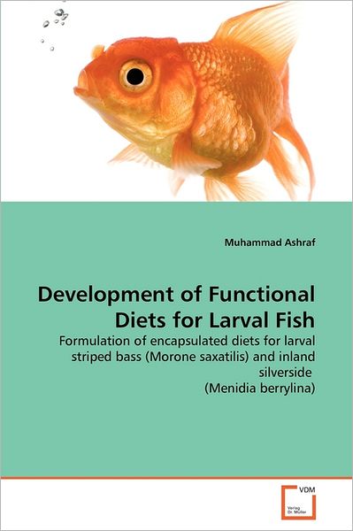 Cover for Muhammad Ashraf · Development of Functional Diets for Larval Fish: Formulation of Encapsulated Diets for Larval Striped Bass (Morone Saxatilis) and Inland Silverside  (Menidia Berrylina) (Paperback Book) (2011)