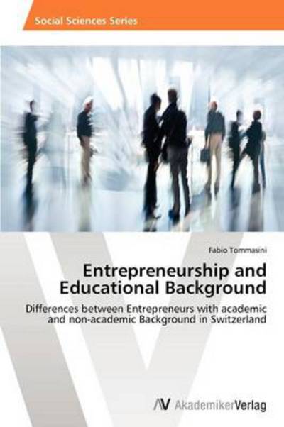 Cover for Fabio Tommasini · Entrepreneurship and Educational Background: Differences Between Entrepreneurs with Academic and Non-academic Background in Switzerland (Paperback Book) (2013)