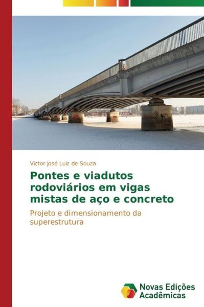 Pontes E Viadutos Rodoviários Em Vigas Mistas De Aço E Concreto: Projeto E Dimensionamento Da Superestrutura - Victor José Luiz De Souza - Livres - Novas Edições Acadêmicas - 9783639741629 - 7 janvier 2015