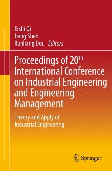 Proceedings of 20th International Conference on Industrial Engineering and Engineering Management: Theory and Apply of Industrial Engineering - Ershi Qi - Books - Springer-Verlag Berlin and Heidelberg Gm - 9783642400629 - January 17, 2014