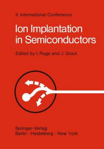 Cover for Ingolf Ruge · Ion Implantation in Semiconductors: Proceedings of the II. International Conference on Ion Implantation in Semiconductors, Physics and Technology, Fundamental and Applied Aspects May 24-28, 1971, Garmisch-Partenkirchen, Bavaria, Germany (Paperback Book) [Softcover reprint of the original 1st ed. 1971 edition] (2011)