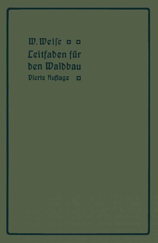 Cover for W Weise · Leitfaden Fur Den Waldbau (Paperback Book) [4th Softcover Reprint of the Original 4th 1911 edition] (1911)