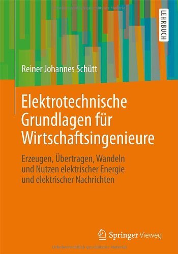 Cover for Reiner Johannes Schutt · Elektrotechnische Grundlagen Fur Wirtschaftsingenieure: Erzeugen, UEbertragen, Wandeln Und Nutzen Elektrischer Energie Und Elektrischer Nachrichten (Taschenbuch) [2013 edition] (2013)