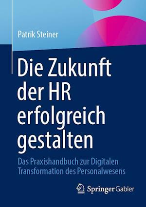 Cover for Patrik Steiner · Die Zukunft der HR Erfolgreich Gestalten (Book) (2024)