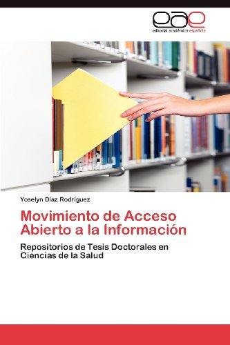 Cover for Yoselyn Díaz Rodríguez · Movimiento De Acceso Abierto a La Información: Repositorios De Tesis Doctorales en Ciencias De La Salud (Paperback Bog) [Spanish edition] (2012)