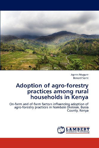 Cover for Benard Sorre · Adoption of Agro-forestry Practices Among Rural Households in Kenya: On-farm and Of-farm Factors Influencing Adoption of Agro-forestry Practices in Nambale Division, Busia County, Kenya (Paperback Book) (2012)
