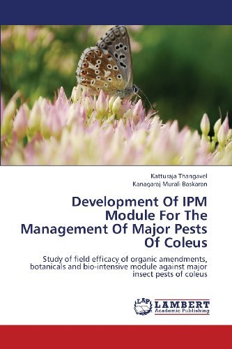 Cover for Kanagaraj Murali Baskaran · Development of Ipm Module for the Management of Major Pests of Coleus: Study of Field Efficacy of Organic Amendments, Botanicals and Bio-intensive Module Against Major Insect Pests of Coleus (Pocketbok) (2013)