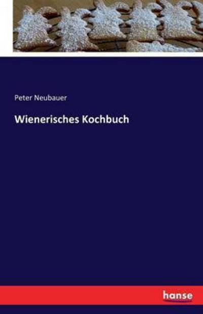Cover for Neubauer, Peter (New York University School of Medicine) · Wienerisches Kochbuch (Taschenbuch) (2016)