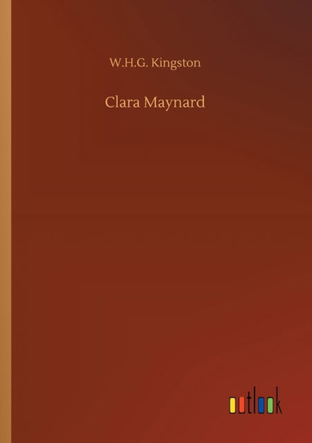 Clara Maynard - W H G Kingston - Książki - Outlook Verlag - 9783752316629 - 17 lipca 2020