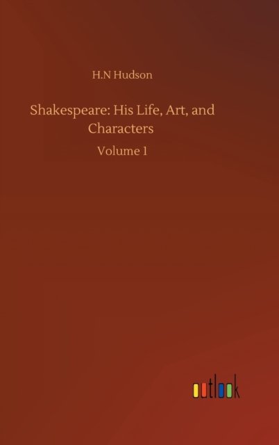 Cover for H N Hudson · Shakespeare: His Life, Art, and Characters: Volume 1 (Hardcover bog) (2020)