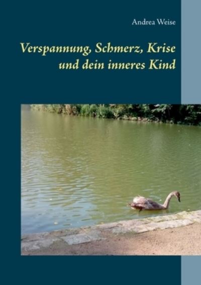 Cover for Andrea Weise · Verspannung, Schmerz, Krise und dein inneres Kind (Paperback Book) (2021)