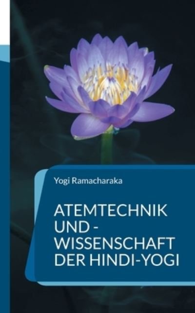 Cover for Yogi Ramacharaka · Atemtechnik und -Wissenschaft der Hindi-Yogi: Handbuch der fernoestlichen Atmungsphilosophie einschliesslich der spirituellen Entwicklung. (Pocketbok) (2021)
