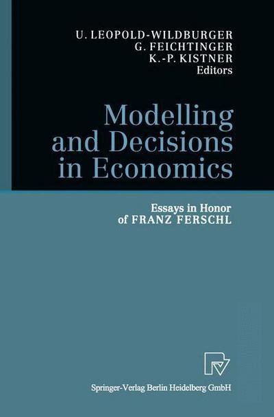 Modelling and Decisions in Economics: Essays in Honor of Franz Ferschl - Ulrike Leopold-wildburger - Bøger - Springer-Verlag Berlin and Heidelberg Gm - 9783790824629 - 19. oktober 2010