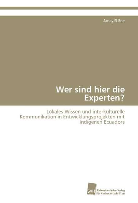 Wer Sind Hier Die Experten? - El Berr Sandy - Libros - Sudwestdeutscher Verlag Fur Hochschulsch - 9783838111629 - 19 de octubre de 2009