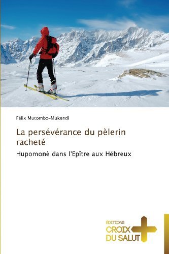 Cover for Félix Mutombo-mukendi · La Persévérance Du Pèlerin Racheté: Hupomonè Dans L'epître Aux Hébreux (Paperback Book) [French edition] (2018)