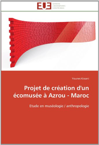 Cover for Younes Kissani · Projet De Création D'un Écomusée À Azrou - Maroc: Etude en Muséologie / Anthropologie (Paperback Book) [French edition] (2018)
