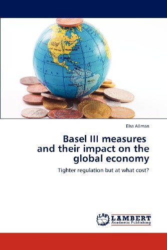 Cover for Elsa Allman · Basel III Measures   and Their Impact on the Global Economy: Tighter Regulation but at What Cost? (Paperback Bog) (2012)
