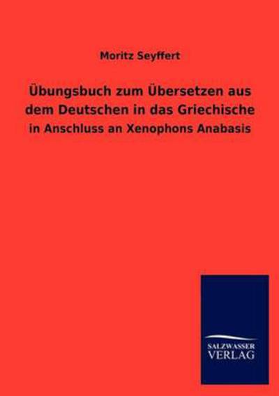 Cover for Moritz Seyffert · UEbungsbuch zum UEbersetzen aus dem Deutschen in das Griechische (Paperback Book) [German edition] (2012)