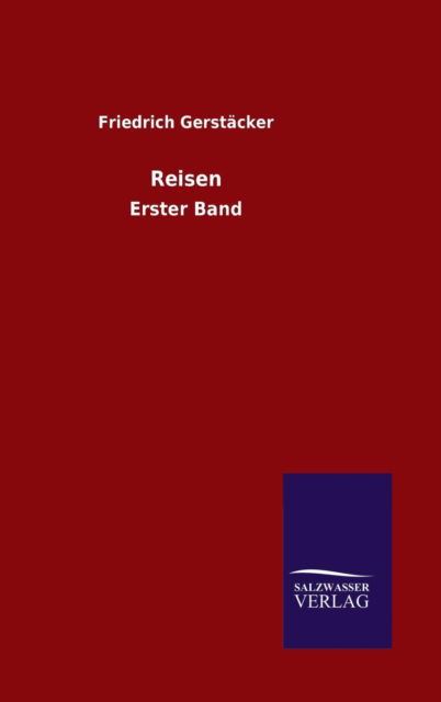 Reisen - Friedrich Gerstacker - Książki - Salzwasser-Verlag Gmbh - 9783846099629 - 22 lutego 2015