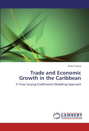 Cover for Brian Francis · Trade and Economic Growth in the Caribbean: a Time Varying Coefficients Modelling Approach (Pocketbok) (2011)