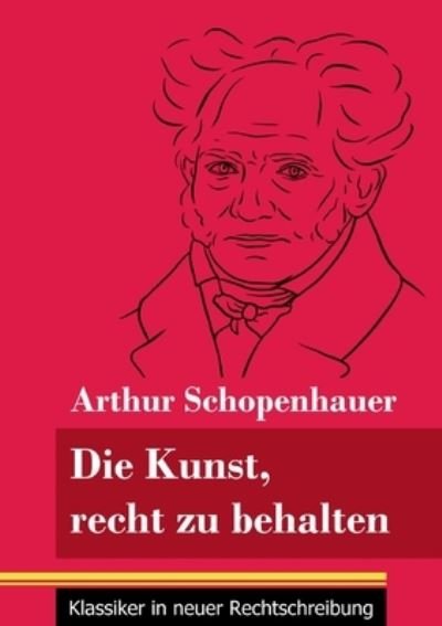 Cover for Arthur Schopenhauer · Die Kunst, recht zu behalten (Paperback Bog) (2021)